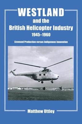 Westland and the British Helicopter Industry, 1945-1960 book