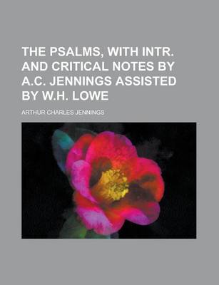 Psalms, with Intr. and Critical Notes by A.C. Jennings Assisted by W.H. Lowe book