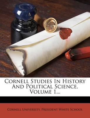 Cornell Studies in History and Political Science, Volume 1... book