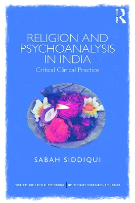 Religion and Psychoanalysis in India: Critical Clinical Practice by Sabah Siddiqui