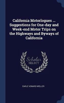 California Motorlogues ... Suggestions for One-Day and Week-End Motor Trips on the Highways and Byways of California book