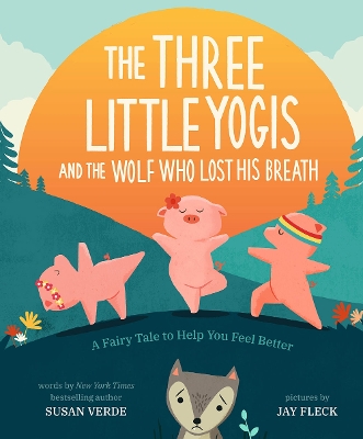 The Three Little Yogis and the Wolf Who Lost His Breath: A Fairy Tale to Help You Feel Better book