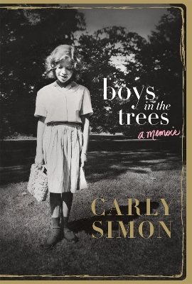 Boys in the Trees: A Memoir by Carly Simon