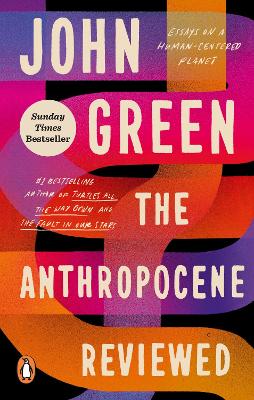 The Anthropocene Reviewed: The Instant Sunday Times Bestseller by John Green