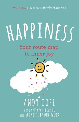 Happiness: Your route-map to inner joy - the joyful and funny self help book that will help transform your life by Andy Cope