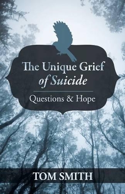 The Unique Grief of Suicide: Questions and Hope book