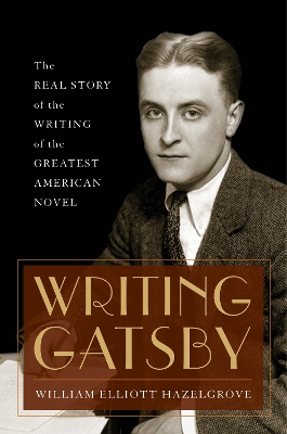 Writing Gatsby: The Real Story of the Writing of the Greatest American Novel book