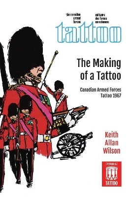 The Making of a Tattoo: Canadian Armed Forces Tattoo 1967 book