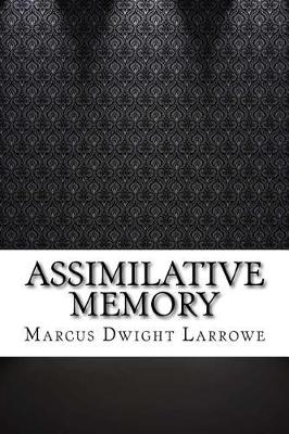 Assimilative Memory by Marcus Dwight Larrowe
