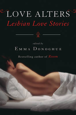 Love Alters: Lesbian Love Stories by Emma Donoghue