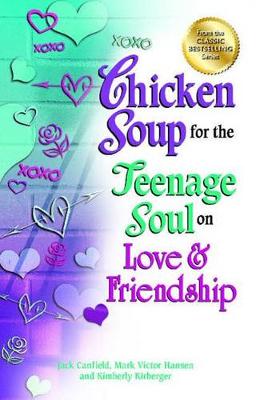 Chicken Soup for the Teenage Soul on Love & Friendship by Jack Canfield