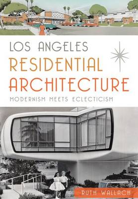 Los Angeles Residential Architecture: by Ruth Wallach