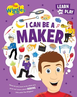 I Can Be A Maker: The Wiggles Learn and Play book