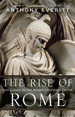 The Rise of Rome by Anthony Everitt