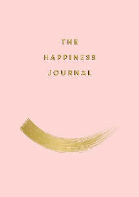 The Happiness Journal: Tips and Exercises to Help You Find Joy in Every Day book