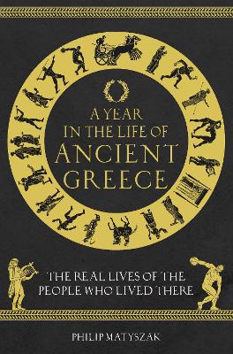 A Year in the Life of Ancient Greece: The Real Lives of the People Who Lived There book