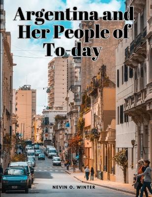 Argentina and Her People of To-day book