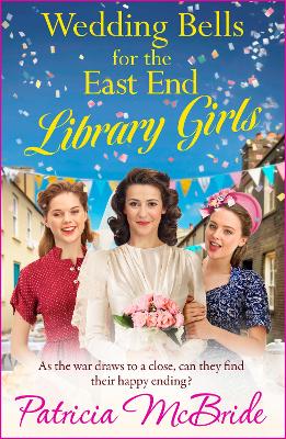 Wedding Bells for the East End Library Girls: A BRAND NEW instalment in the uplifting and Heart-warming Library Girls series from Patricia McBride by Patricia McBride