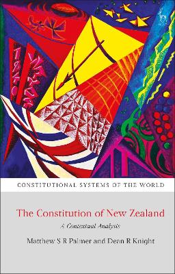 The Constitution of New Zealand: A Contextual Analysis by Dr Matthew SR Palmer, QC