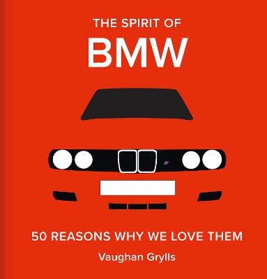 The Spirit of BMW: 50 Reasons Why We Love Them book