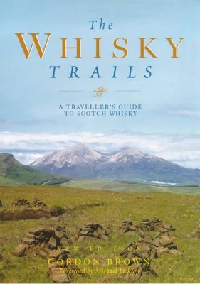 The Whisky Trails: A Traveller's Guide to Scotch Whisky by Gordon Brown