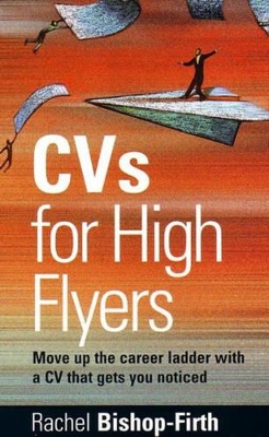 CV's for High Flyers: Move Up the Career Ladder with a CV That Gets You Noticed book