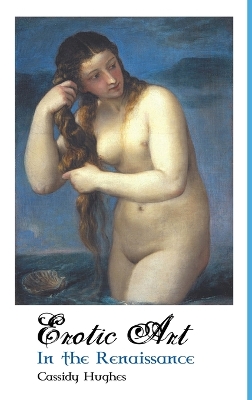 Erotic Art in the Renaissance by Cassidy Hughes