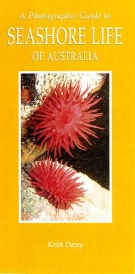 Photographic Guide to Seashore Life of Australia by Keith Davey