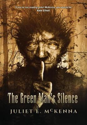 The Green Man's Silence by Juliet E. McKenna