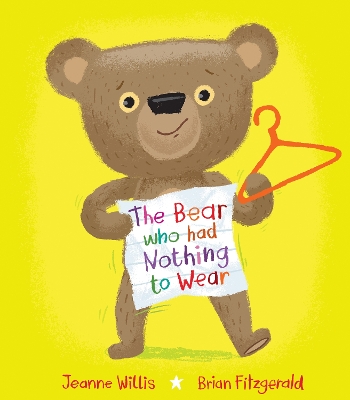 The Bear who had Nothing to Wear by Jeanne Willis