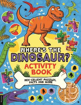 Where’s the Dinosaur? Activity Book: Rex-cellent Puzzles, Facts and More book