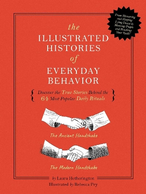 The Illustrated Histories of Everyday Behavior: Discover the True Stories Behind the 64 Most Popular Daily Rituals book