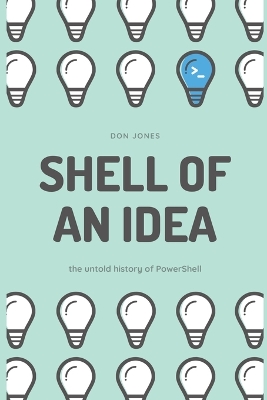 Shell of an Idea: The Untold History of PowerShell book