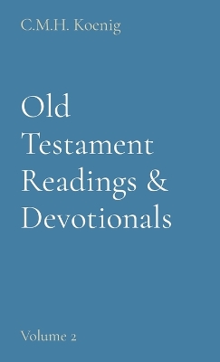 Old Testament Readings & Devotionals: Volume 2 by C M H Koenig