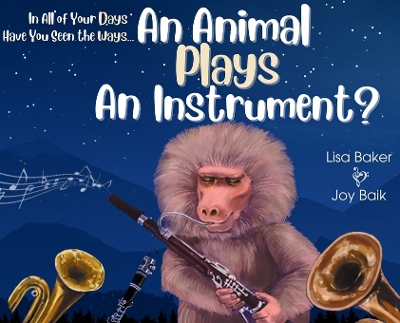 In All of Your Days Have You Seen the Ways an Animal Plays an Instrument? book