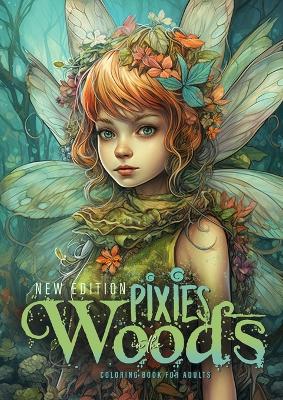 Pixies in the Woods Coloring Book for Adults New Edition: Forest Elves Coloring Book Grayscale Pixies Coloring Book Fairies Coloring Book for Adults book