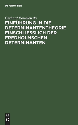 Einführung in die Determinantentheorie einschließlich der Fredholmschen Determinanten by Gerhard Kowalewski