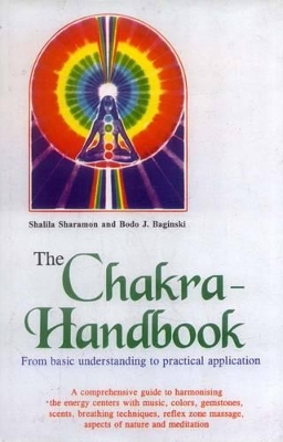 The The Chakra Handbook: From Basic Understanding to Practical Application by Shalila Sharamon
