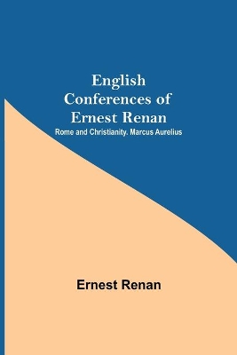 English Conferences Of Ernest Renan: Rome And Christianity. Marcus Aurelius book