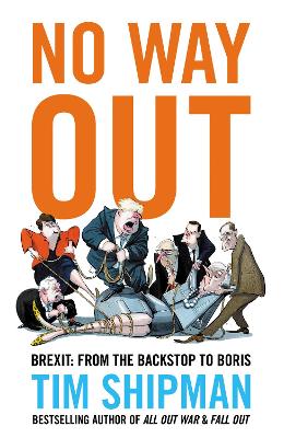 No Way Out: Brexit: From the Backstop to Boris by Tim Shipman