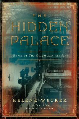 The Hidden Palace: A Novel Of The Golem And The Jinni by Helene Wecker