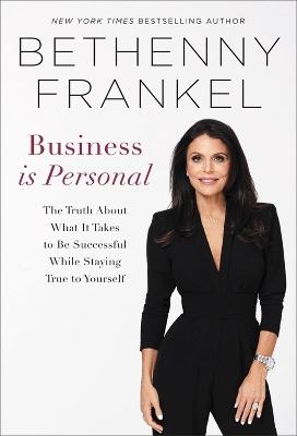 Business is Personal: The Truth About What it Takes to Be Successful While Staying True to Yourself book