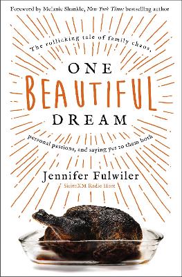 One Beautiful Dream: The Rollicking Tale of Family Chaos, Personal Passions, and Saying Yes to Them Both book