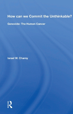 How Can We Commit The Unthinkable?: Genocide: The Human Cancer book