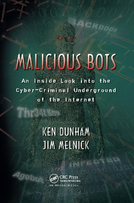 Malicious Bots: An Inside Look into the Cyber-Criminal Underground of the Internet book