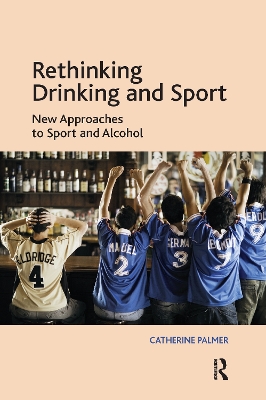 Rethinking Drinking and Sport: New Approaches to Sport and Alcohol book