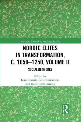 Nordic Elites in Transformation, c. 1050–1250, Volume II: Social Networks by Kim Esmark