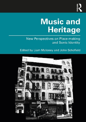 Music and Heritage: New Perspectives on Place-making and Sonic Identity by Liam Maloney