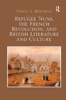 Refugee Nuns, the French Revolution, and British Literature and Culture book