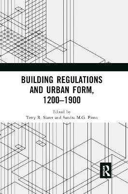 Building Regulations and Urban Form, 1200-1900 by Terry R. Slater